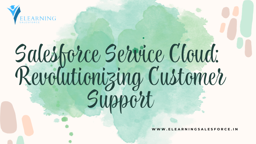 Salesforce Service Cloud: Revolutionizing Customer Support