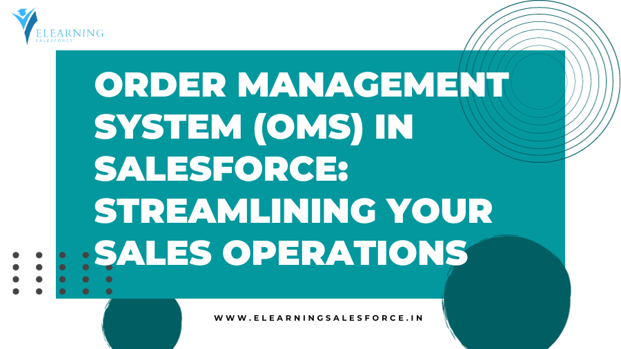 Order Management System (OMS) in Salesforce: Streamlining Your Sales Operations