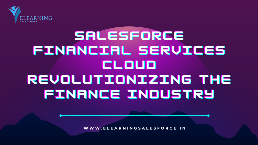 Salesforce Financial Services Cloud: Revolutionizing the Finance Industry