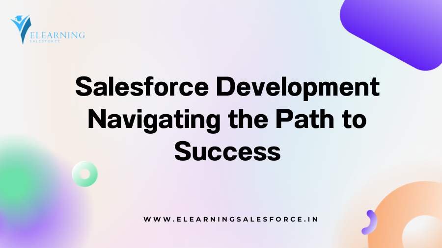 Salesforce Development: Navigating the Path to Success