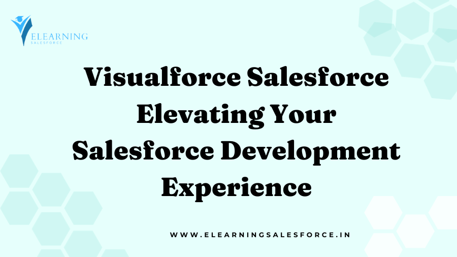 Visualforce Salesforce: Elevating Your Salesforce Development Experience