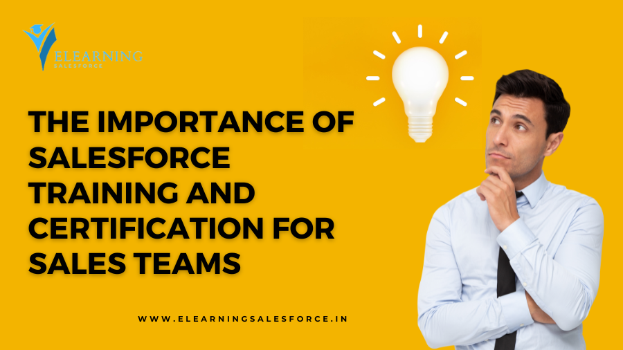 The Importance of Salesforce Training and Certification for Sales Teams