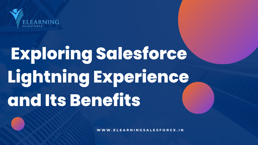 Exploring Salesforce Lightning Experience and Its Benefits