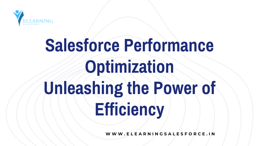 Read more about the article Salesforce Performance Optimization: Unleashing the Power of Efficiency