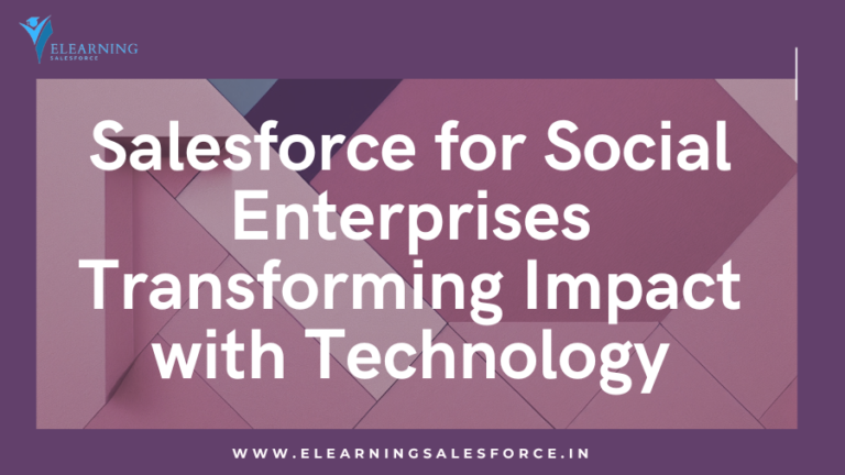 Read more about the article Salesforce for Social Enterprises: Transforming Impact with Technology