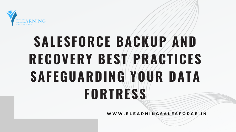 You are currently viewing Salesforce Backup and Recovery Best Practices: Safeguarding Your Data Fortress