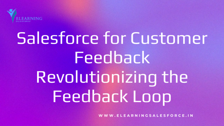 Read more about the article Salesforce for Customer Feedback: Revolutionizing the Feedback Loop