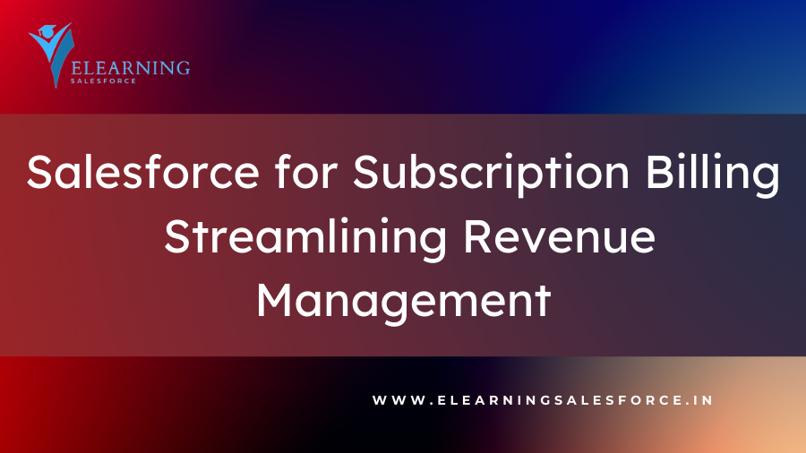 Read more about the article Salesforce for Subscription Billing: Streamlining Revenue Management