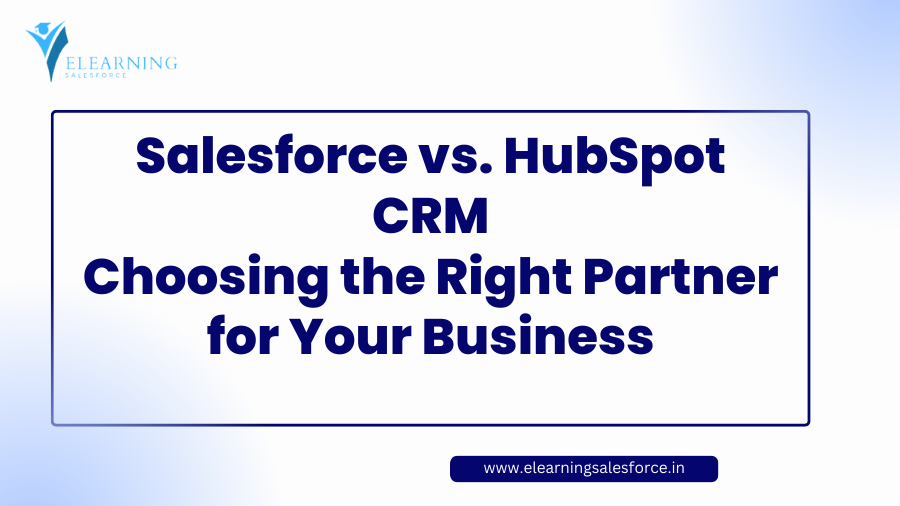 Salesforce vs. HubSpot CRM: Choosing the Right Partner for Your Business