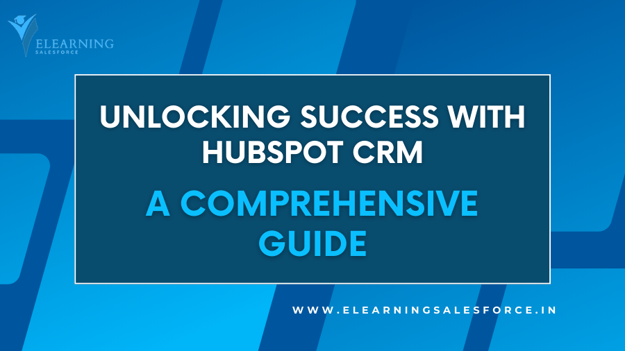 Unlocking Success with HubSpot CRM: A Comprehensive Guide