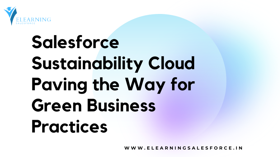 Salesforce Sustainability Cloud: Paving the Way for Green Business Practices