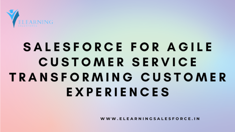 Read more about the article Salesforce for Agile Customer Service: Transforming Customer Experiences