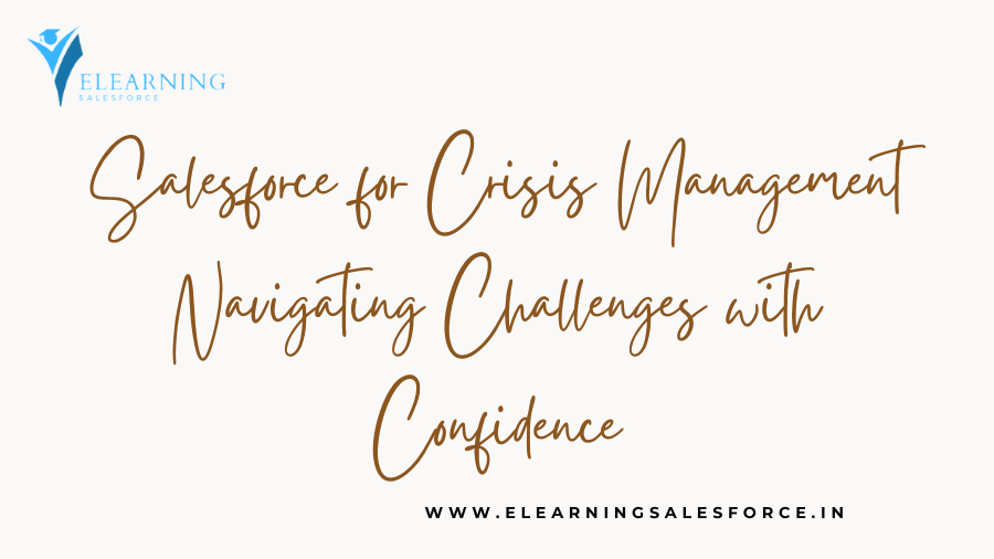 Salesforce for Crisis Management Navigating Challenges with Confidence