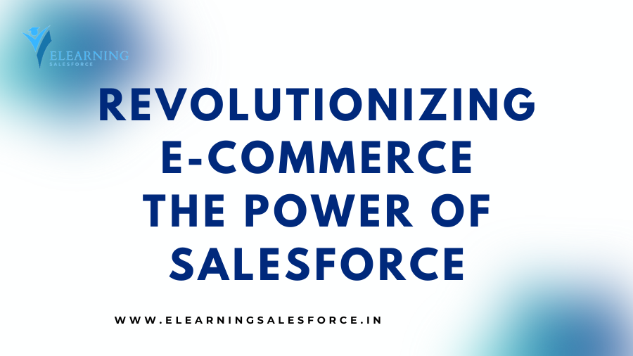 Revolutionizing E-commerce: The Power of Salesforce