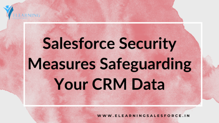 Read more about the article Salesforce Security Measures: Safeguarding Your CRM Data