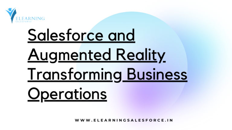 Read more about the article Salesforce and Augmented Reality: Transforming Business Operations