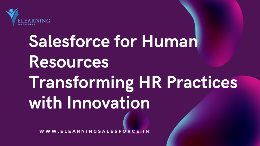 Salesforce for Human Resources Transforming HR Practices with Innovation