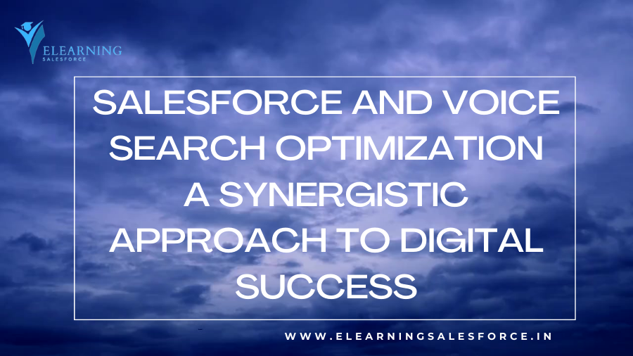 Salesforce and Voice Search Optimization: A Synergistic Approach to Digital Success