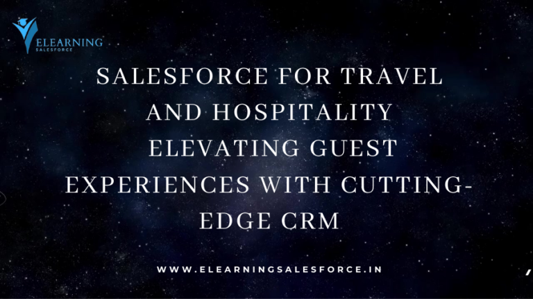 Read more about the article Salesforce for Travel and Hospitality: Elevating Guest Experiences with Cutting-Edge CRM