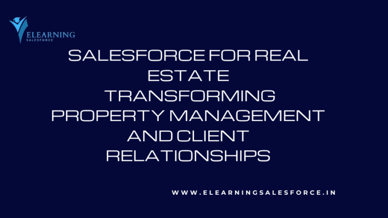 Read more about the article Salesforce for Real Estate: Transforming Property Management and Client Relationships