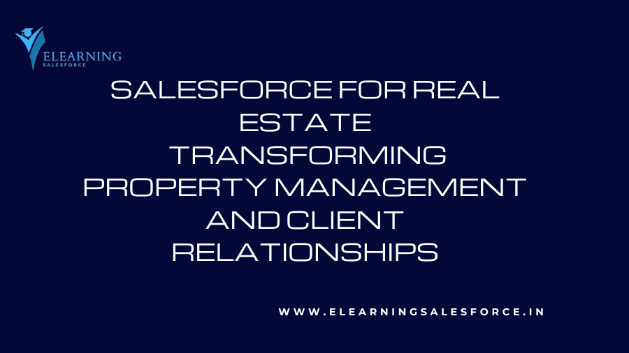 Salesforce for Real Estate: Transforming Property Management and Client Relationships