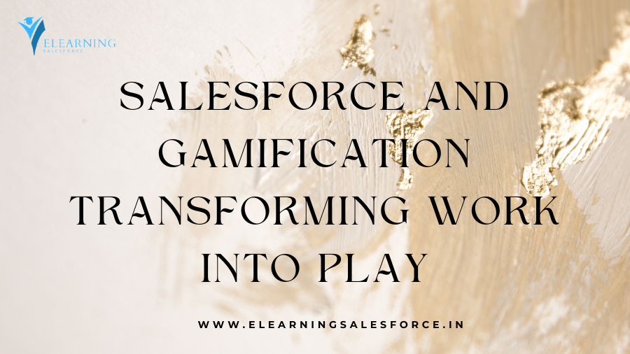 You are currently viewing Salesforce and Gamification: Transforming Work into Play