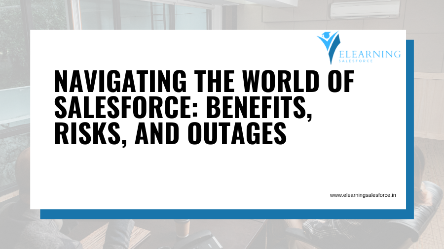 Navigating the World of Salesforce: Benefits, Risks, and Outages