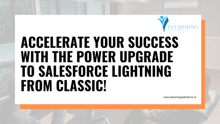 Read more about the article Accelerate your success with the power upgrade to Salesforce Lightning from Classic!