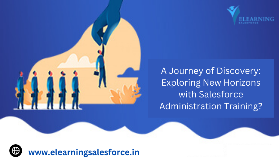 Exploring new horizons with Salesforce Admin training, Discovering opportunities in Salesforce Admin education, Embracing new experiences in Salesforce Administration training