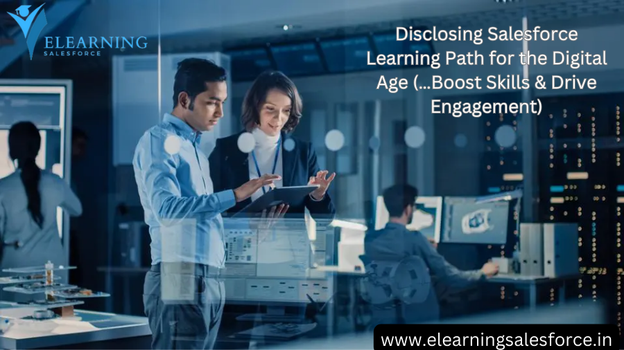 Disclosing Salesforce Learning Path for the Digital Age (…Boost Skills & Drive Engagement)