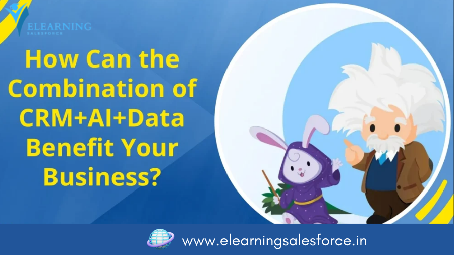 How Can the Combination of Salesforce CRM+AI+Data Benefit Your Business?